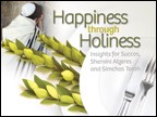 Page - 109 : Showing Full List : ProductsHappiness through Holiness:  Insights for Sukkos, Shemini Atzeres and Simchas TorahFrom the Haftorah Series5 Lectures