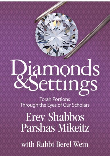 Erev Shabbos Parshas Mikeitz<br>Diamonds and Settings:<br>Torah Portions Through the Eyes of Our Torah Scholars<br>Volume Three
