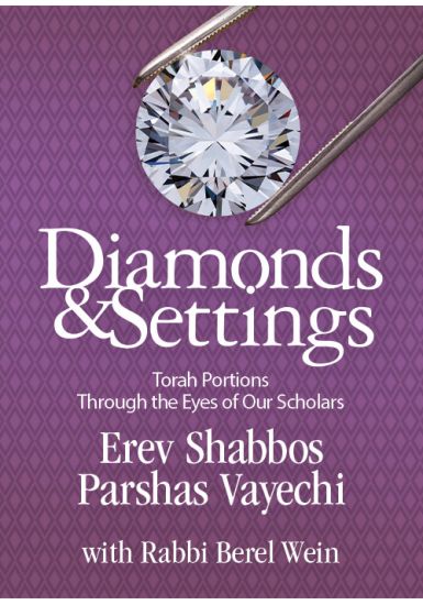 Erev Shabbos Parshas Vayechi<br>Diamonds and Settings:<br>Torah Portions Through the Eyes of Our Scholars<br>Volume Three