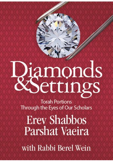 Erev Shabbos Parshat Vaeira<br> Diamonds and Settings:<br>Torah Portions Through the Eye of Our Scholars<br>Volume 4