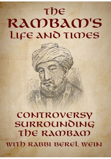 Controversy Surrounding the Rambam<br>The Life of the Rambam