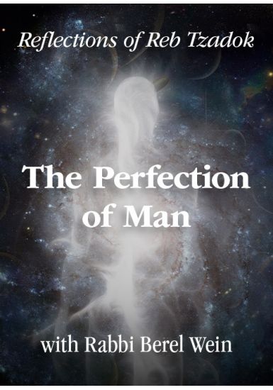 The Perfection of Man  <br>Reflections of Reb Zadok / Part 1