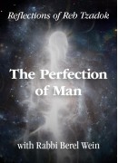 The Perfection of Man   - Reflections of Reb Zadok / Part 1