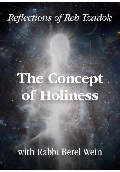 The Concept of Holiness <br>Reflections of Reb Zadok / Part 1