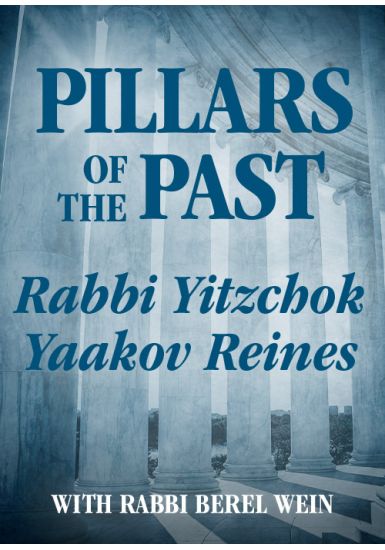 Rabbi Yitzchok Yaakov Reines<br> Pillars of the Past
